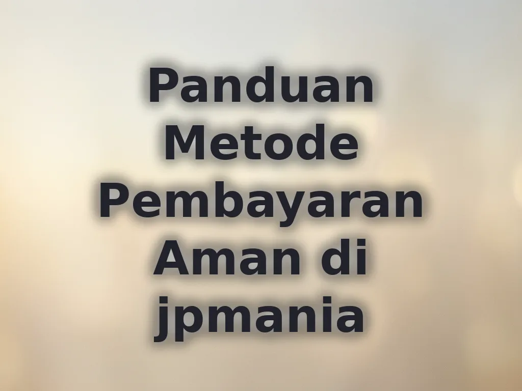 Panduan Metode Pembayaran Aman di jpmania